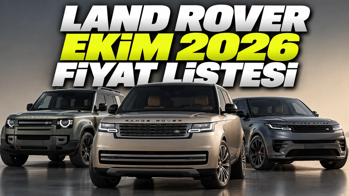 Land Rover Ekim 2026 Fiyat Listesi Belli Oldu: 6,8 Milyon TL'den Başlıyor!